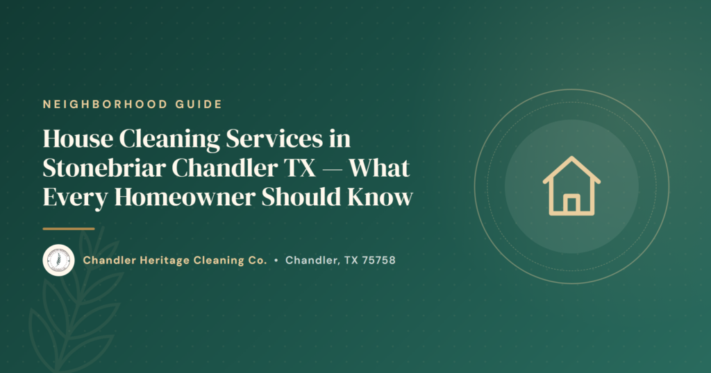 House Cleaning Services in Stonebriar Chandler TX - What Every Homeowner Should Know