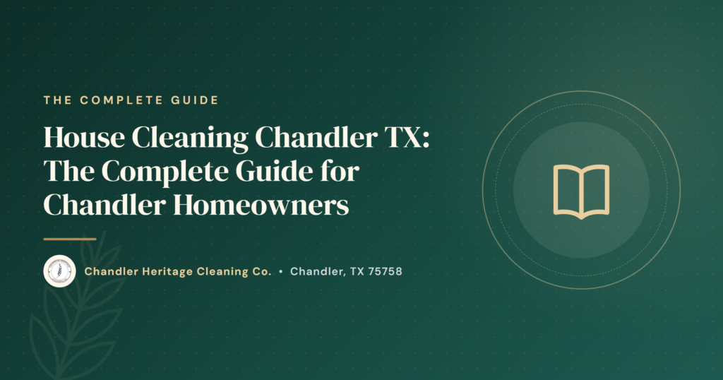 House Cleaning Chandler TX: The Complete Guide for Chandler Homeowners