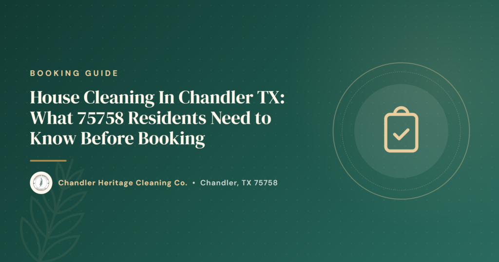 House Cleaning In Chandler TX: What 75758 Residents Need to Know Before Booking