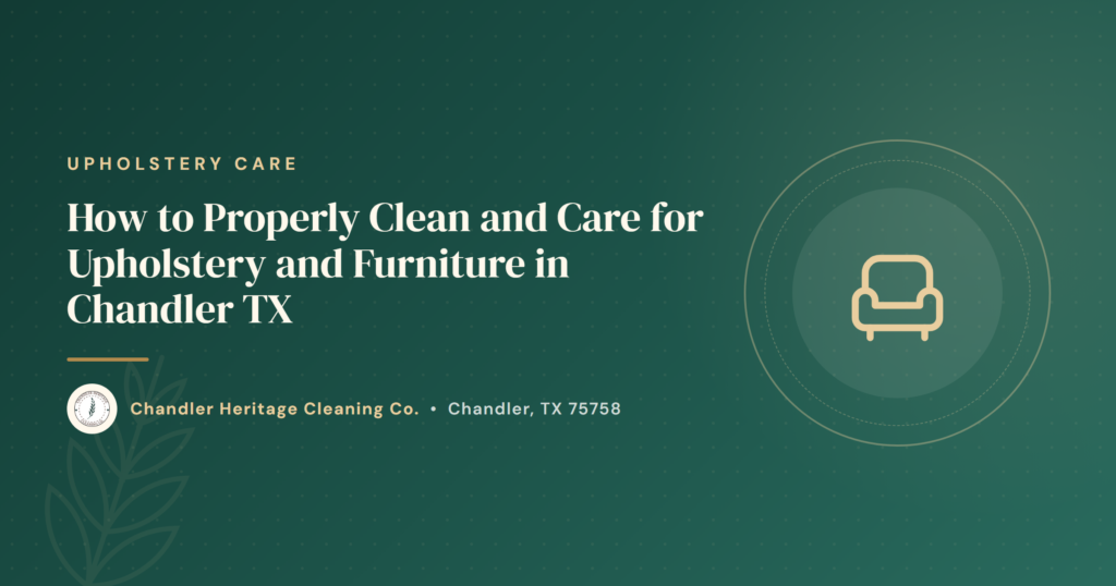 How to Properly Clean and Care for Upholstery and Furniture in Chandler TX