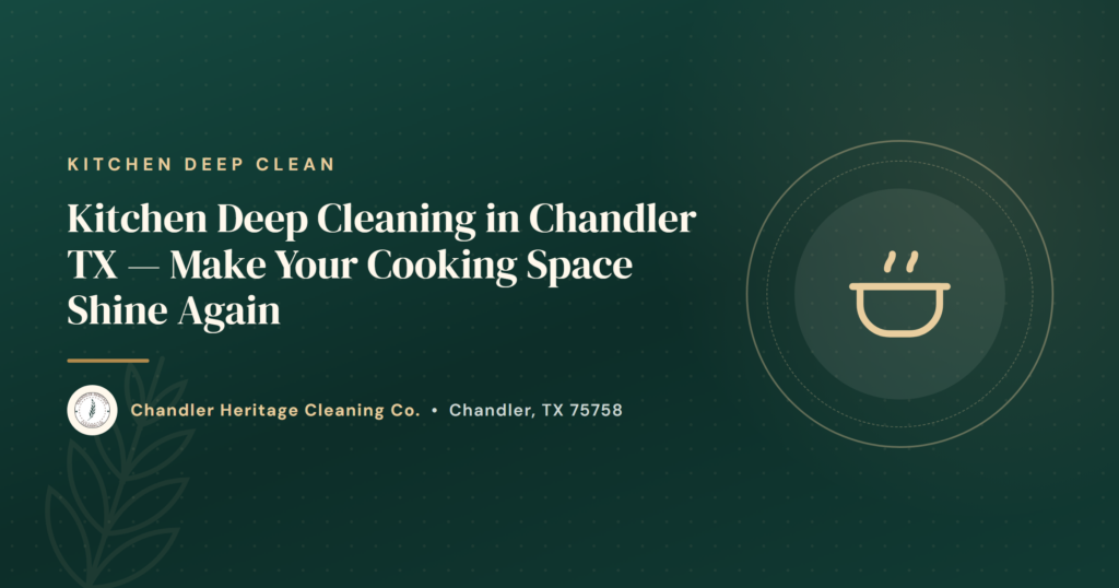 Kitchen Deep Cleaning in Chandler TX — Make Your Cooking Space Shine Again