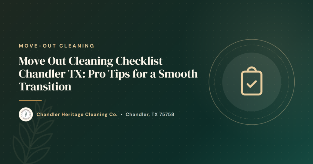 Move Out Cleaning Checklist Chandler TX: Pro Tips for a Smooth Transition
