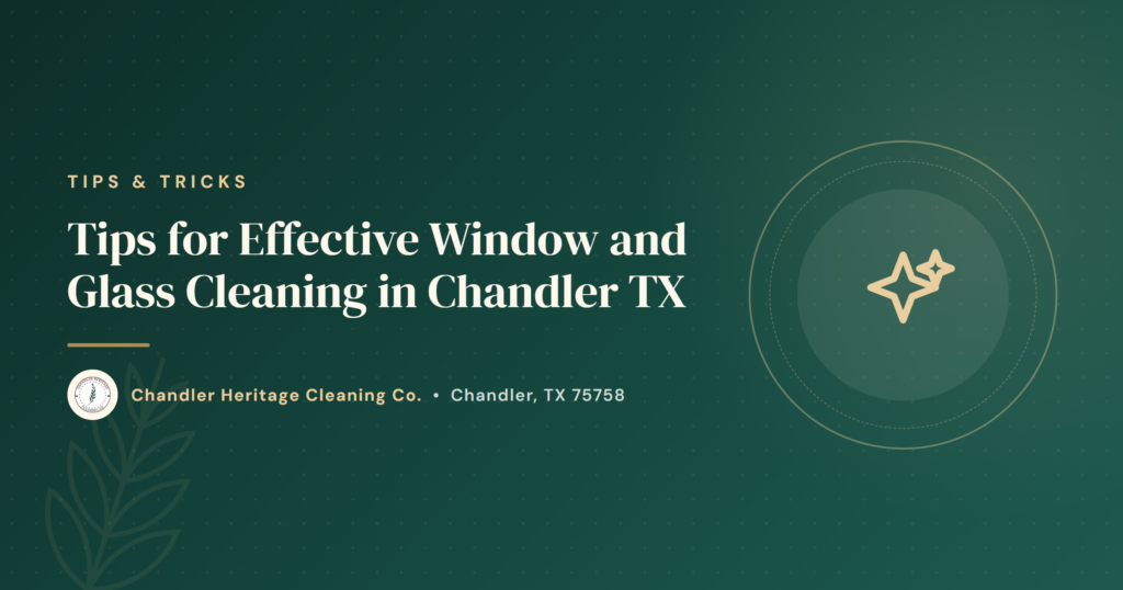 Tips for Effective Window and Glass Cleaning in Chandler TX