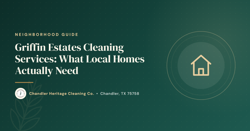 Griffin Estates Cleaning Services: What Local Homes Actually Need